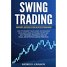 Swing Trading: Expert Advice For Novice Traders - How To Minimize Your Losses And Maximize Your Gains Using Actionable Entry And Exit Strategies, Prag