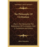 The Philosophy of Civilization: Part 1, the Decay and the Restoration of Civilization; Part 2, Civilization and Ethics