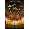 The Mezquita and Medina Azahara: The History and Legacy of the Moors' Most Famous Landmarks in Córdoba, Spain