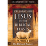 Celebrating Jesus in the Biblical Feasts Expanded Edition: Discovering Their Significance to You as a Christian