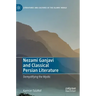 Nezami Ganjavi and Classical Persian Literature: Demystifying the Mystic