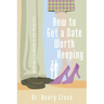How to Get a Date Worth Keeping: Be Dating in Six Months or Your Money Back
