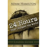 24 Hours That Changed the World Leader Guide