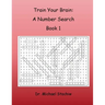 Train Your Brain: A Number Search: Book 1