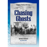 Chasing Ghosts: A Work of Historical Fiction Based on True Events and Real People