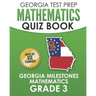 GEORGIA TEST PREP Mathematics Quiz Book Georgia Milestones Mathematics Grade 3: Preparation for the Georgia Milestones Math Assessments