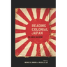 Reading Colonial Japan: Text, Context, and Critique