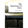 The Supremacy of Jesus