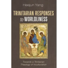 Trinitarian Responses to Worldliness: Towards a Trinitarian Theology of Inculturation