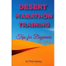 Desert Marathon Training - ultramarathon tips for beginners, 2nd edition: Preparation for the Marathon des Sables