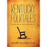 Kentucky Folktales: Revealing Stories, Truths, and Outright Lies