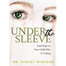 Under the Sleeve: Find Help for Your Child Who Is Cutting