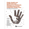 Public Health and Health Services Research in Traditional, Complementary and Integrative Health Care: International Perspectives