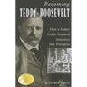 Becoming Teddy Roosevelt: How a Maine Guide Inspired America's 26th President