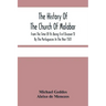 The History Of The Church Of Malabar, From The Time Of Its Being First Discover'D By The Portuguezes In The Year 1501: Giving An Account Of The Persec