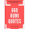 660 Rumi Quotes: Inspirational, Success and Love Quotes for Eternal Happiness