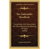 The Goldsmith's Handbook: Containing Full Instructions for the Alloying and Working of Gold (1892)