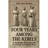 Four Years Among the Rebels: A Nashville Woman's Life in Georgia During the War