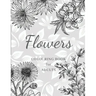 Flowers Colouring Book: Large Print Stress Relieving Designs, Adult Coloring Book with Flowers, Bouquets, Patterns, Decorations, Inspirational