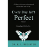 Every Day Isn't Perfect: Volume I: Change Begins With You First