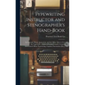 Typewriting Instructor and Stenographer's Hand-Book: For Schools, Private Instruction, and the Office. How to Use the Typewriter, a Series of Graded L
