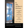 In My Mother's Kitchen: An Introduction to the Healing Power of Reminiscence