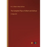 The Complete Plays of Gilbert and Sullivan: in large print