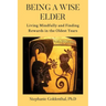 Being a Wise Elder: Living Mindfully and Finding Rewards in the Oldest Years