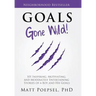 Goals Gone Wild!: 101 Inspiring, Motivating, and Moderately Entertaining Stories of a Boy and His Goals