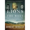 Lions of the West: Heroes and Villains of the Westward Expansion