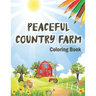 Peaceful Country Farm Coloring book: Large Print Coloring Book for Teens and Young Adults - Zen Relaxation and Serene Coloring of Beautiful Country Sc