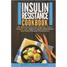 Insulin Resistance Cookbook: 40 Delicious Recipes That Can Aid In Weight Loss, Reduce Insulin Resistance And Help Prevent Prediabetes