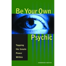 Be Your Own Psychic: Tapping the Innate Power Within