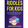 Riddles For Kids: 100+ trick questions, math games, short brainteasers and fun riddles for smart kids to enjoy with the whole family