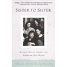 Sister to Sister: Women Write about the Unbreakable Bond