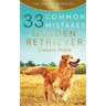 Golden Retriever: 33 Common Mistakes Golden Retriever Owners Make