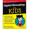 Digital Filmmaking for Kids for Dummies