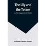 The Lily and the Totem; or, The Huguenots in Florida