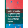 Justice in Funding Adaptation Under the International Climate Change Regime