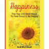 Happiness: The Top 100 Best Ways To Feel Good & Be Happy