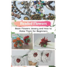 Beaded Flowers: Basic Flowers Jewery and How to Make Them for Beginners