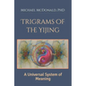 Trigrams of the Yijing: A Universal System of Meaning