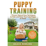 Puppy Training: 7 Proven Natural Easy Techniques to Train and Raise Your Cute Puppy at Home: (Well Behaved Dog Training, Obey Your Orders, understand