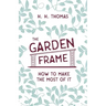 The Garden Frame - How to Make the Most of it