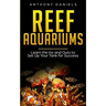 Reef Aquariums: Learn the Ins and Outs to Set Up Your Tank for Success