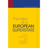 The Idea of a European Superstate: Public Justification and European Integration - New Edition