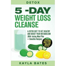 Detox: 5-Day Weight Loss Cleanse & Detox Diet to Get Healthy And Boost Your Metabolism (With Juicing Meal Plan + Smoothie Recipes)