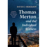 Thomas Merton and the Individual Witness: Kingdom Making in a Post-Christian, Post-Truth World