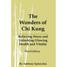 The Wonders of Chi Kung: Relieving Stress and Unlocking Glowing Health and Vitality, Third Edition