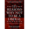 13 1/2 Reasons Why Not to Be a Liberal: And How to Enlighten Others